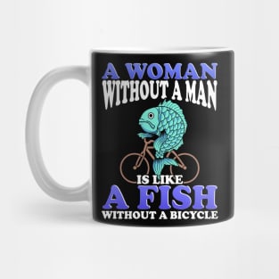 A woman Without a Man Is Like a Fish Without a Bicycle Mug